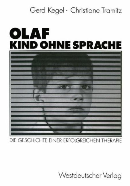 Olaf - Kind ohne Sprache: Die Geschichte einer erfolgreichen Therapie