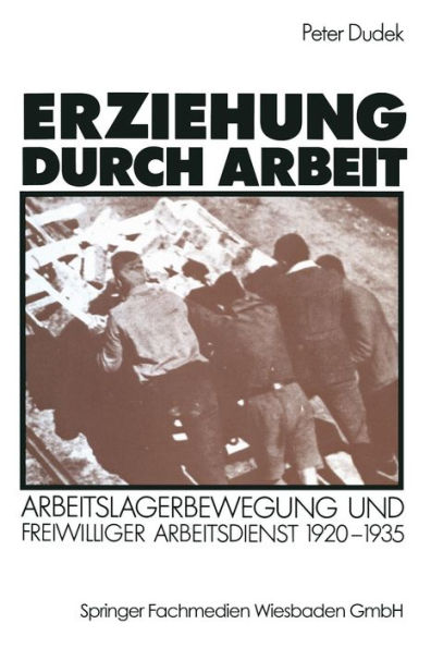 Erziehung durch Arbeit: Arbeitslagerbewegung und freiwilliger Arbeitsdienst 1920-1935