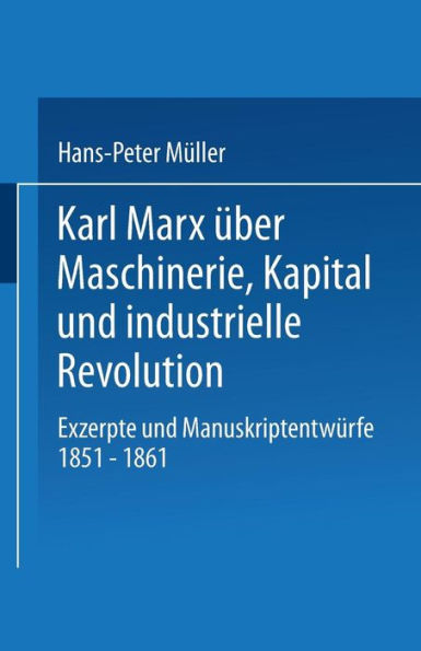 Karl Marx über Maschinerie, Kapital und industrielle Revolution: Exzerpte und Manuskriptentwürfe 1851-1861