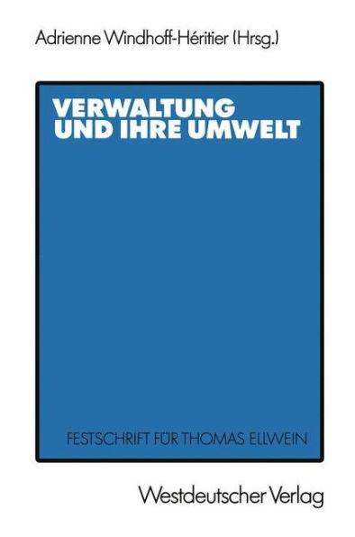 Verwaltung und ihre Umwelt: Festschrift für Thomas Ellwein