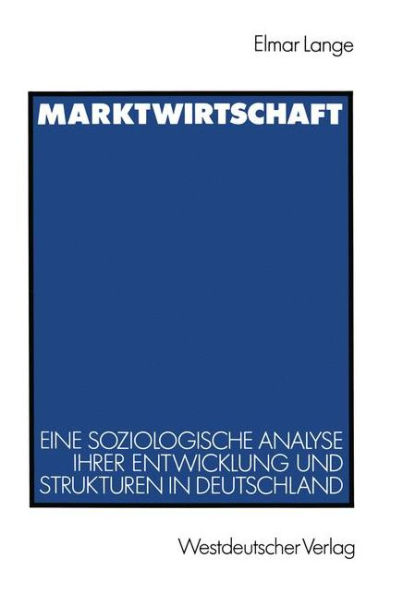 Marktwirtschaft: Eine soziologische Analyse ihrer Entwicklung und Strukturen in Deutschland
