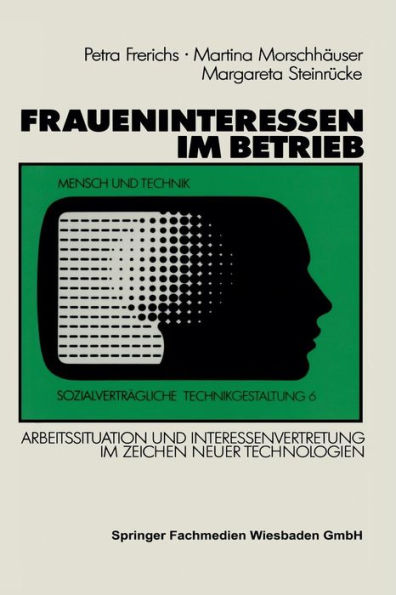 Fraueninteressen im Betrieb: Arbeitssituation und Interessenvertretung von Arbeiterinnen und weiblichen Angestellten im Zeichen neuer Technologien