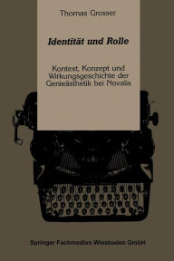 Title: Identität und Rolle: Kontext, Konzept und Wirkungsgeschichte der Genieästhetik bei Novalis, Author: Thomas Grosser