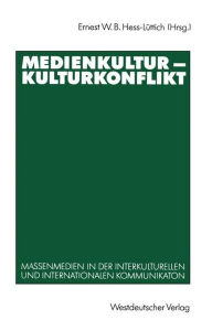 Title: Medienkultur - Kulturkonflikt: Massenmedien in der interkulturellen und internationalen Kommunikation, Author: Ernest W. B. Hess-Lüttich
