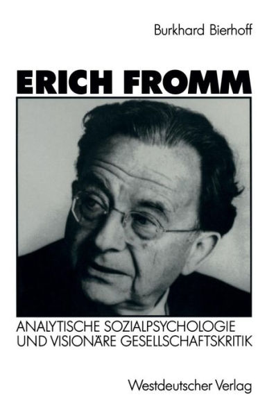 Erich Fromm: Analytische Sozialpsychologie und visionäre Gesellschaftskritik