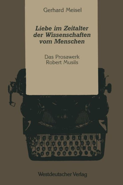 Liebe im Zeitalter der Wissenschaften vom Menschen: Das Prosawerk Robert Musils