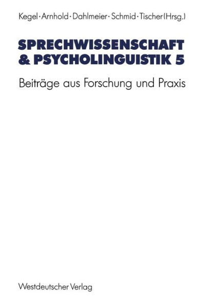Sprechwissenschaft & Psycholinguistik 5: Beitrï¿½ge aus Forschung und Praxis