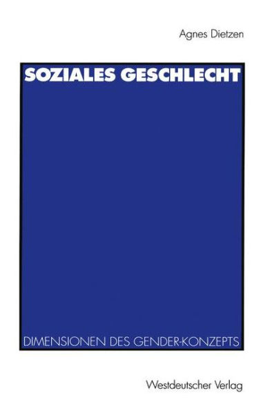 Soziales Geschlecht: Soziale, kulturelle und symbolische Dimensionen des Gender-Konzepts