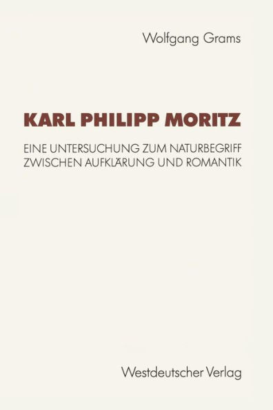 Karl Philipp Moritz: Eine Untersuchung zum Naturbegriff zwischen Aufklärung und Romantik