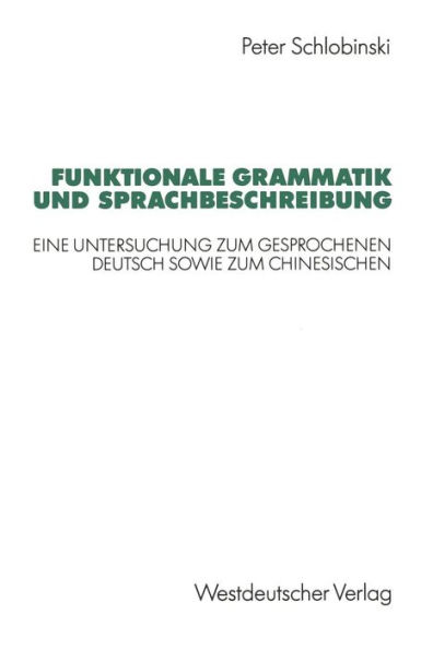 Funktionale Grammatik und Sprachbeschreibung: Eine Untersuchung zum gesprochenen Deutsch sowie zum Chinesischen