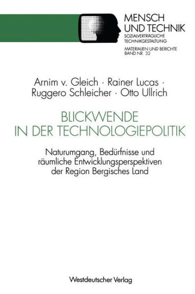 Blickwende in der Technologiepolitik: Naturumgang, Bedürfnisse und räumliche Nähe - Ausgangspunkte für Entwicklungsperspektiven der Region Bergisches Land