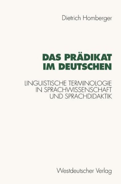 Das Prï¿½dikat im Deutschen: Linguistische Terminologie in Sprachwissenschaft und Sprachdidaktik