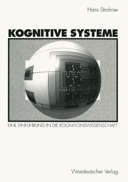 Kognitive Systeme: Eine Einfï¿½hrung in die Kognitionswissenschaft