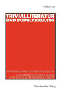 Trivialliteratur und Popularkultur: Vom Heftromanleser zum Fernsehzuschauer. Eine literatursoziologische Analyse unter Einschluï¿½ der Trivialliteratur der DDR