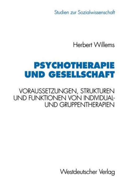 Psychotherapie und Gesellschaft: Voraussetzungen, Strukturen und Funktionen von Individual- und Gruppentherapien