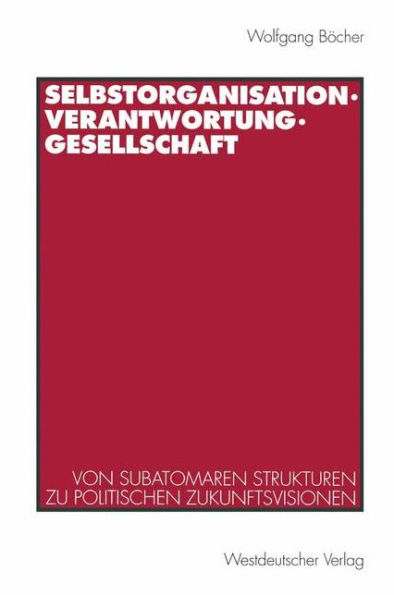 Selbstorganisation, Verantwortung, Gesellschaft: Von subatomaren Strukturen zu politischen Zukunftsvisionen