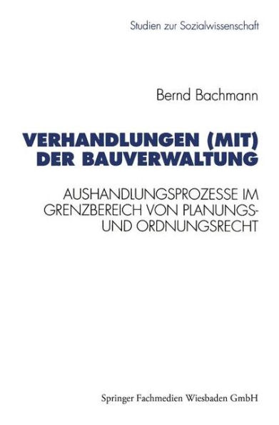 Verhandlungen (mit) der Bauverwaltung: Aushandlungsprozesse im Grenzbereich von Planungs- und Ordnungsrecht