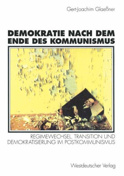 Demokratie nach dem Ende des Kommunismus: Regimewechsel, Transition und Demokratisierung im Postkommunismus