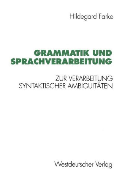 Grammatik und Sprachverarbeitung: Zur Verarbeitung syntaktischer Ambiguitäten