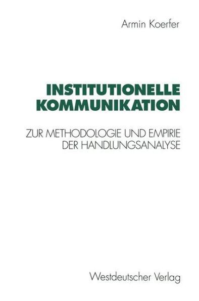 Institutionelle Kommunikation: Zur Methodologie und Empirie der Handlungsanalyse