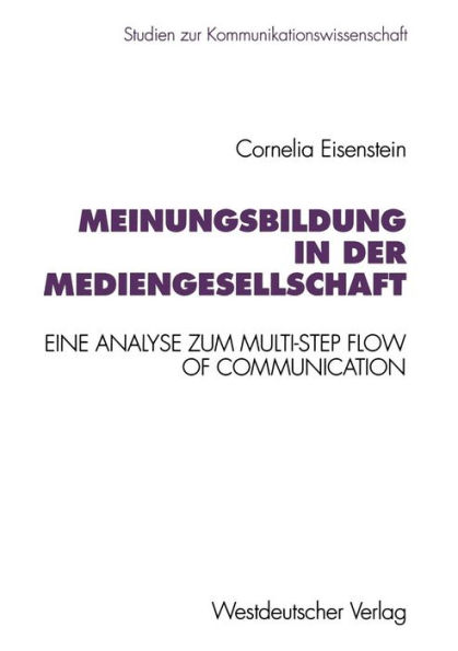 Meinungsbildung in der Mediengesellschaft: Eine theoretische und empirische Analyse zum Multi-Step Flow of Communication