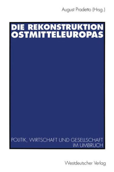 Die Rekonstruktion Ostmitteleuropas: Politik, Wirtschaft und Gesellschaft im Umbruch