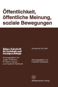 Title: Öffentlichkeit, öffentliche Meinung, soziale Bewegungen, Author: Friedhelm Neidhardt