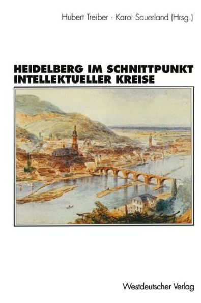 Heidelberg im Schnittpunkt intellektueller Kreise: Zur Topographie der "geistigen Geselligkeit" eines "Weltdorfes": 1850-1950