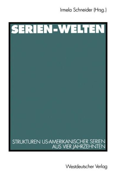 Serien-Welten: Strukturen US-amerikanischer Serien aus vier Jahrzehnten