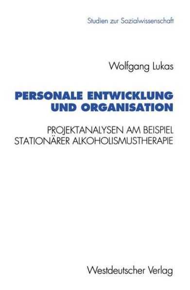 Personale Entwicklung und Organisation: Empirische Projektanalysen am Beispiel stationärer Alkoholismustherapie