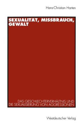 Sexualiti T Mii Brauch Gewalt Das Geschlechterverhi Ltnis Und Die Sexualisierung Von Aggressionen By Hans Christian Harten Paperback Barnes Noble