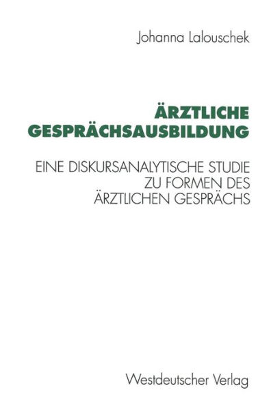 ï¿½rztliche Gesprï¿½chsausbildung: Eine diskursanalytische Studie zu Formen des ï¿½rztlichen Gesprï¿½chs
