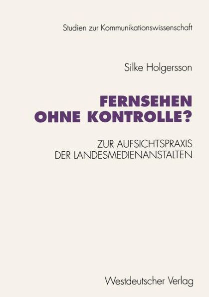 Fernsehen ohne Kontrolle?: Zur Aufsichtspraxis der Landesmedienanstalten in den Bereichen Jugendschutz und Werbung (1985-1992)