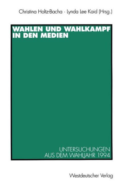 Wahlen und Wahlkampf in den Medien: Untersuchungen aus dem Wahljahr 1994