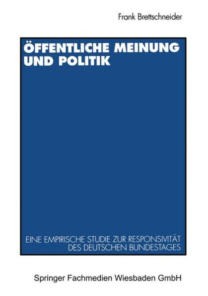 ï¿½ffentliche Meinung und Politik: Eine empirische Studie zur Responsivitï¿½t des deutschen Bundestages zwischen 1949 und 1990