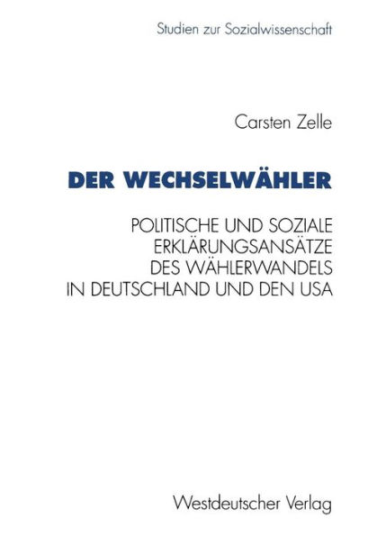 Der Wechselwähler: Eine Gegenüberstellung politischer und sozialer Erklärungsansätze des Wählerwandels in Deutschland und den USA