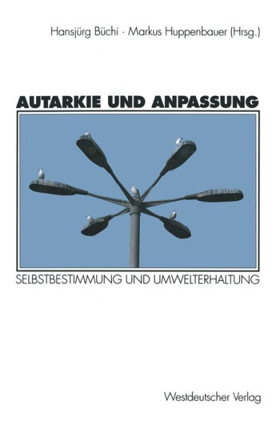 Autarkie und Anpassung: Zur Spannung zwischen Selbstbestimmung und Umwelterhaltung