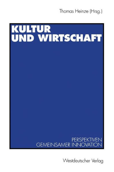 Kultur und Wirtschaft: Perspektiven gemeinsamer Innovation