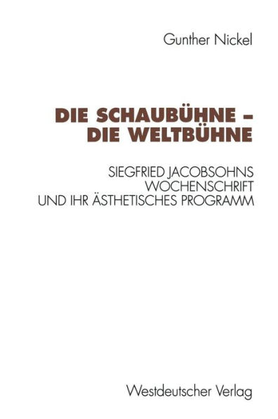 Die Schaubühne - Die Weltbühne: Siegfried Jacobsohns Wochenschrift und ihr ästhetisches Programm