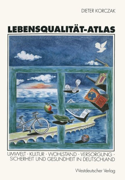 Lebensqualitï¿½t-Atlas: Umwelt, Kultur, Wohlstand, Versorgung, Sicherheit und Gesundheit in Deutschland