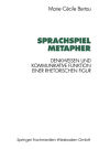 Sprachspiel Metapher: Denkweisen und kommunikative Funktion einer rhetorischen Figur