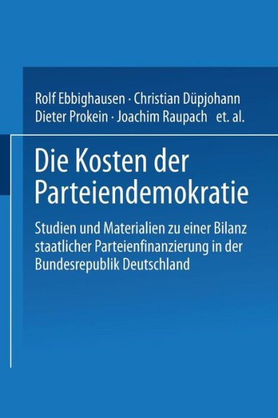 Die Kosten der Parteiendemokratie: Studien und Materialien zu einer Bilanz staatlicher Parteienfinanzierung in der Bundesrepublik Deutschland