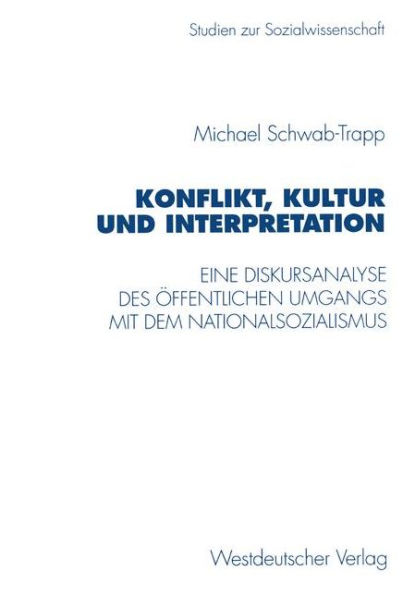 Konflikt, Kultur und Interpretation: Eine Diskursanalyse des öffentlichen Umgangs mit dem Nationalsozialismus