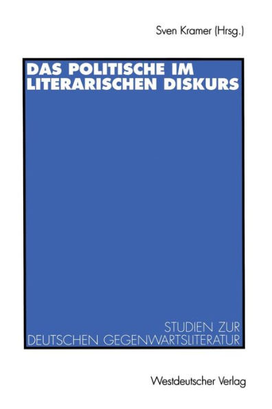 Das Politische im literarischen Diskurs: Studien zur deutschen Gegenwartsliteratur