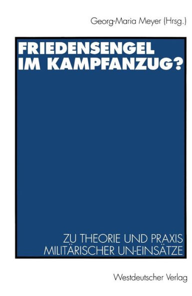 Friedensengel im Kampfanzug?: Zu Theorie und Praxis militärischer UN-Einsätze