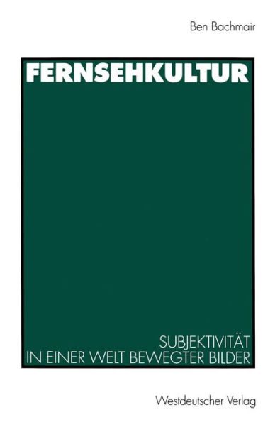 Fernsehkultur: Subjektivitï¿½t in einer Welt bewegter Bilder
