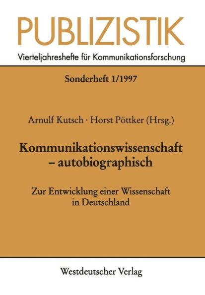 Kommunikationswissenschaft - autobiographisch: Zur Entwicklung einer Wissenschaft in Deutschland