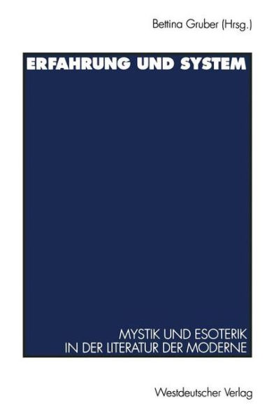 Erfahrung und System: Mystik und Esoterik in der Literatur der Moderne