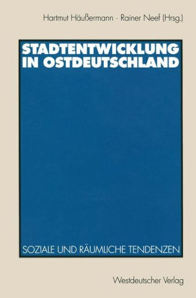 Stadtentwicklung in Ostdeutschland: Soziale und rï¿½umliche Tendenzen