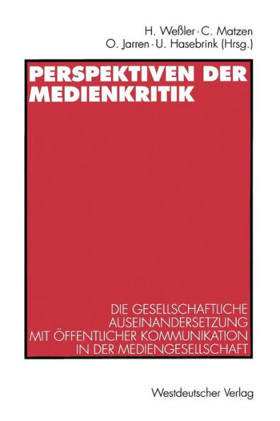 Perspektiven der Medienkritik: Die gesellschaftliche Auseinandersetzung mit öffentlicher Kommunikation in der Mediengesellschaft. Dieter Roß zum 60. Geburtstag